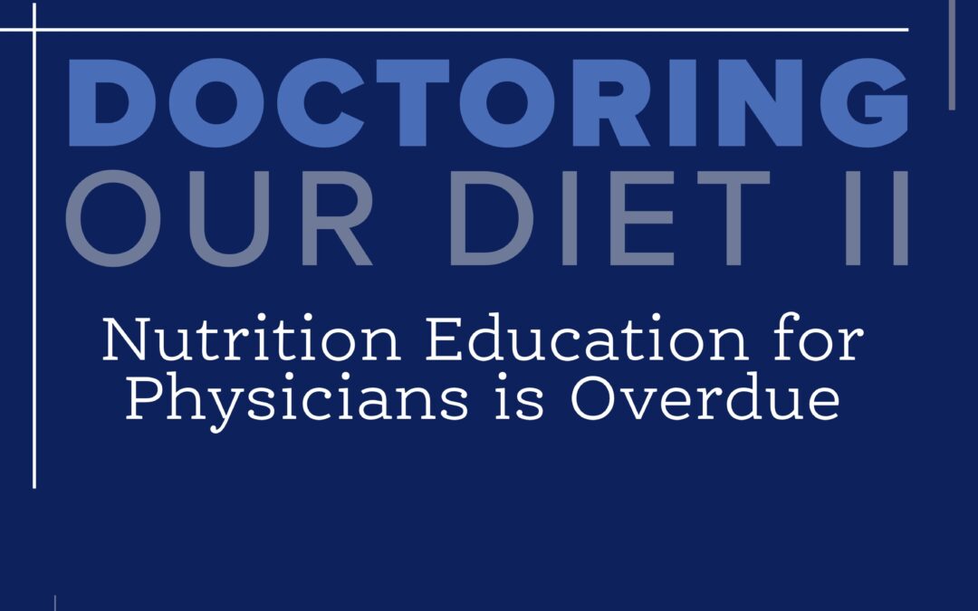 Doctoring Our Diet II: Nutrition Education for Physicians is Overdue